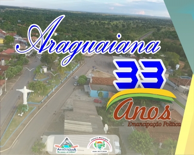 Parabéns Araguaiana, pelos 33 Anos de Emancipação Política.
